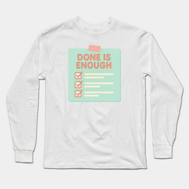 Done Is Enough Long Sleeve T-Shirt by Fauzi's Store