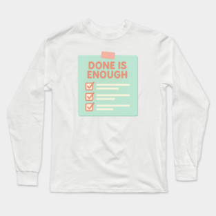 Done Is Enough Long Sleeve T-Shirt