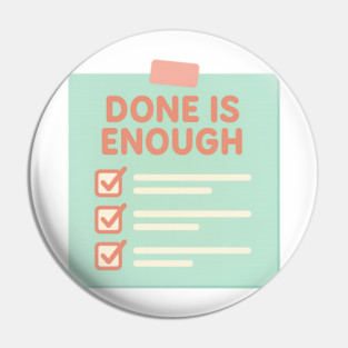 Done Is Enough Pin