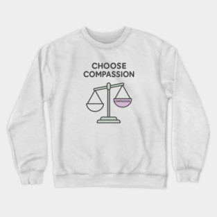Choose Compassion Crewneck Sweatshirt