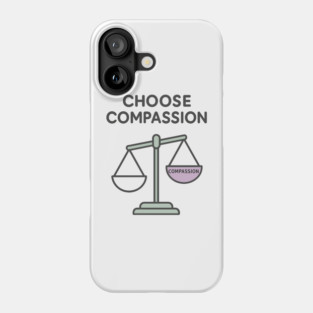 Choose Compassion Phone Case