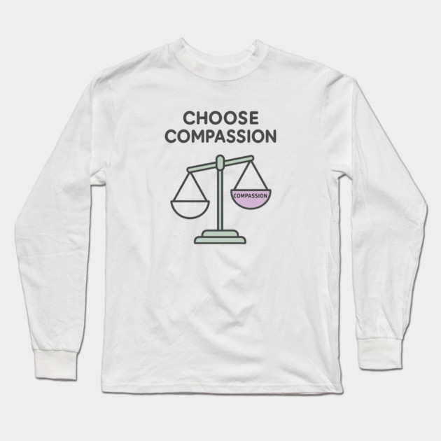 Choose Compassion Long Sleeve T-Shirt by Fauzi's Store