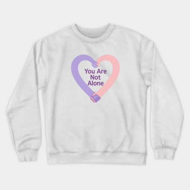 You Are Not Alone Crewneck Sweatshirt by Fauzi's Store