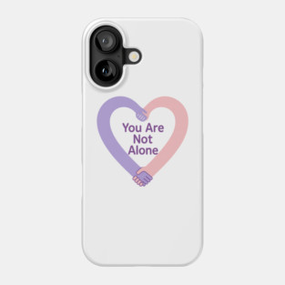 You Are Not Alone Phone Case