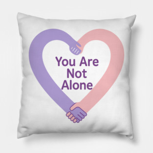 You Are Not Alone Pillow