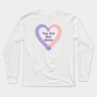 You Are Not Alone Long Sleeve T-Shirt