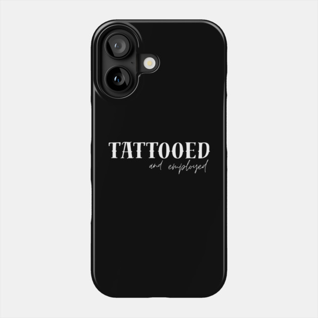 Tattooed and employed Phone Case by Demian Stipatio