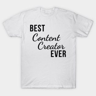 Best Content Creator Ever for Streamers and Influencers T-Shirt