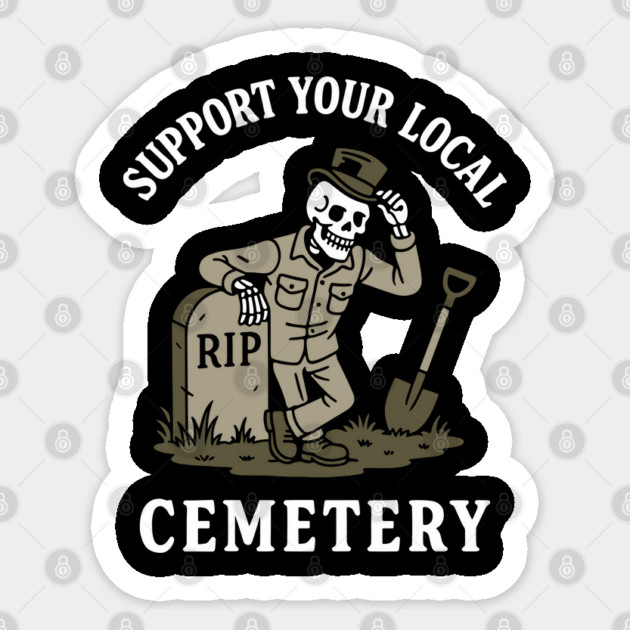 Support Your Local Cemetery Mortician Death Dark Humor Sticker by Anticorporati
