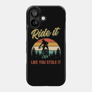 Ride it like you stole it mtb | Mountain Biking Gifts Phone Case