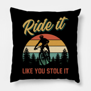 Ride it like you stole it mtb | Mountain Biking Gifts Pillow