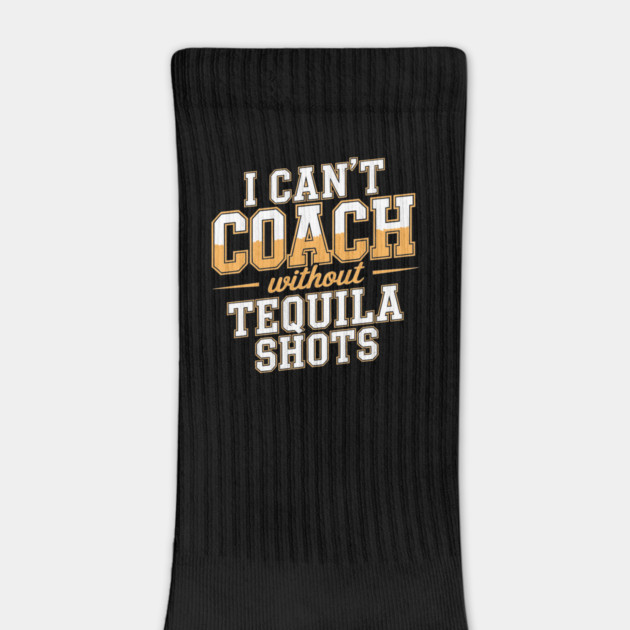 Can’t Coach Without Tequila Shots Funny Quote by belownormal