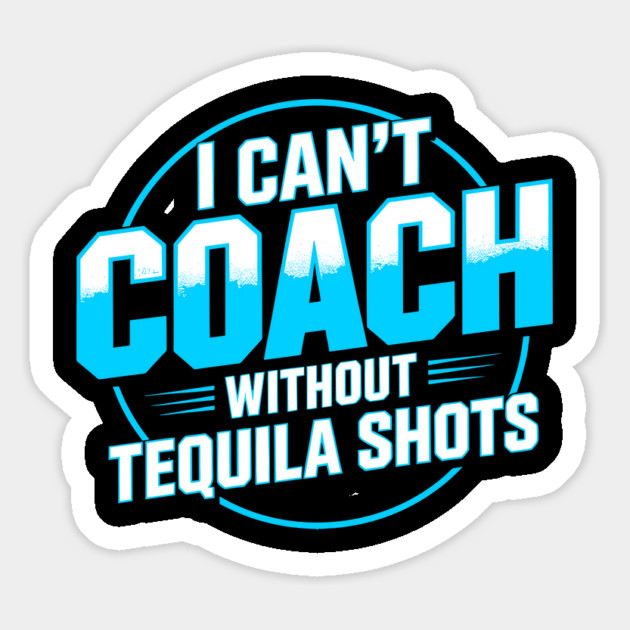 Stressed Coach I Can’t Coach Without Tequila Shots Magnet by belownormal