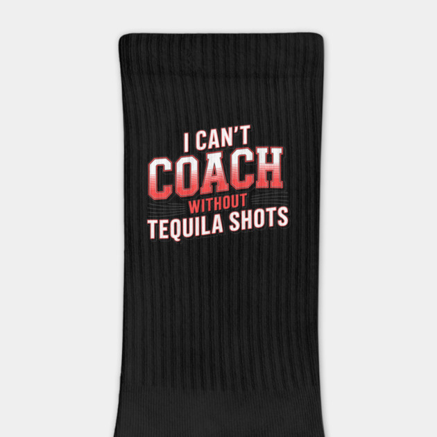 I Can't Coach Without Tequila Shots by belownormal