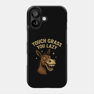 Touch Grass You Lazy Phone Case