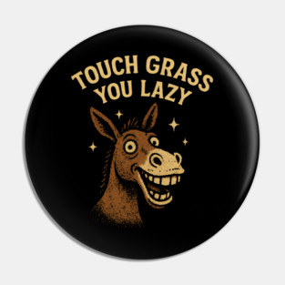 Touch Grass You Lazy Pin