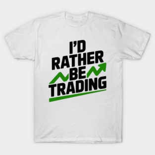 I’d Rather Be Trading T-Shirt