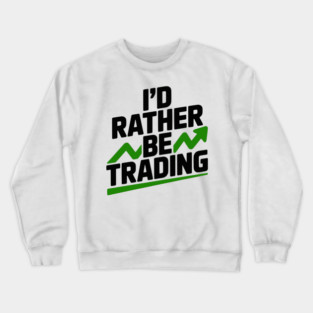 I’d Rather Be Trading Crewneck Sweatshirt