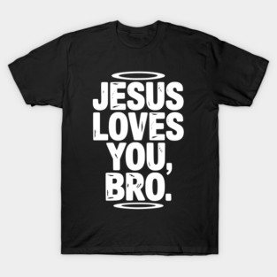 Jesus Loves You Bro T-Shirt