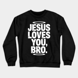 Jesus Loves You Bro Crewneck Sweatshirt