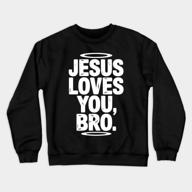 Jesus Loves You Bro Crewneck Sweatshirt by Frank Ring