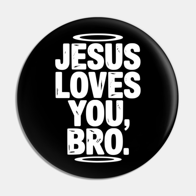 Jesus Loves You Bro Pin by Frank Ring