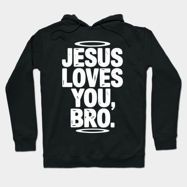 Jesus Loves You Bro Hoodie by Frank Ring
