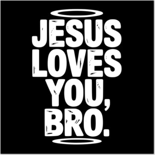 Jesus Loves You Bro Posters and Art