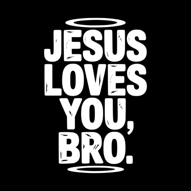 Jesus Loves You Bro by Frank Ring