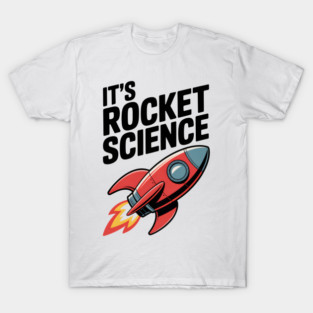 It’s Rocket Science T-Shirt