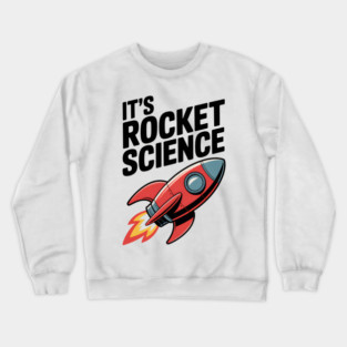It’s Rocket Science Crewneck Sweatshirt