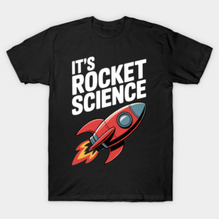 It’s Rocket Science T-Shirt