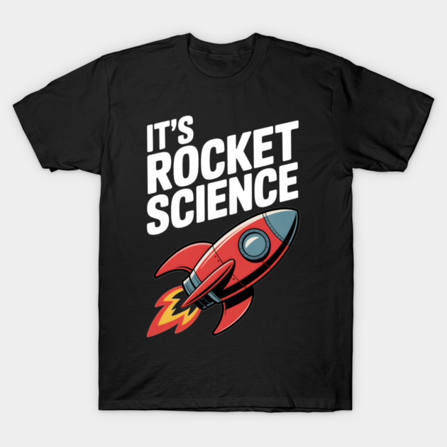 It’s Rocket Science T-Shirt by Frank Ring
