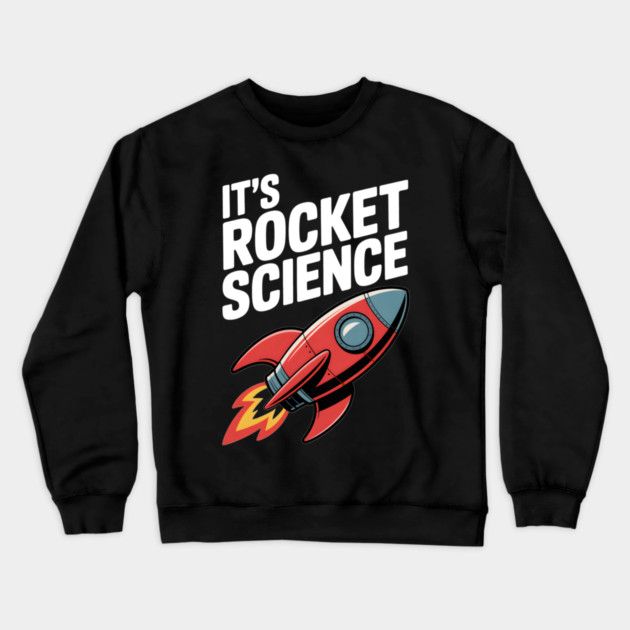 It’s Rocket Science Crewneck Sweatshirt by Frank Ring