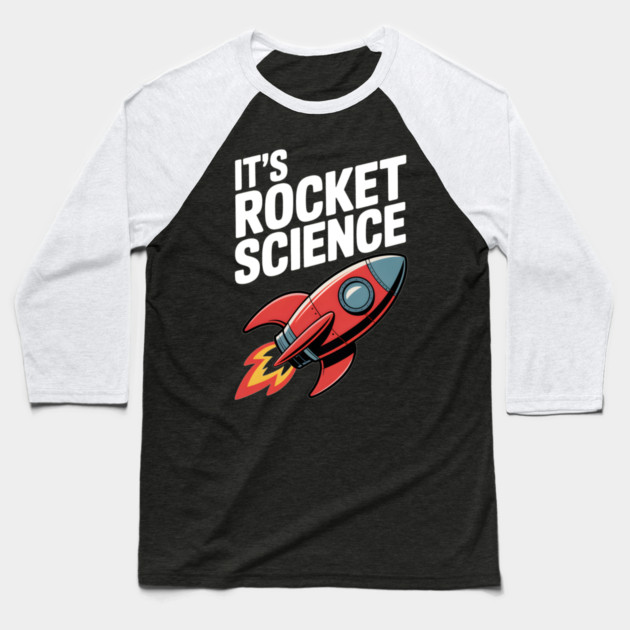 It’s Rocket Science Baseball T-Shirt by Frank Ring