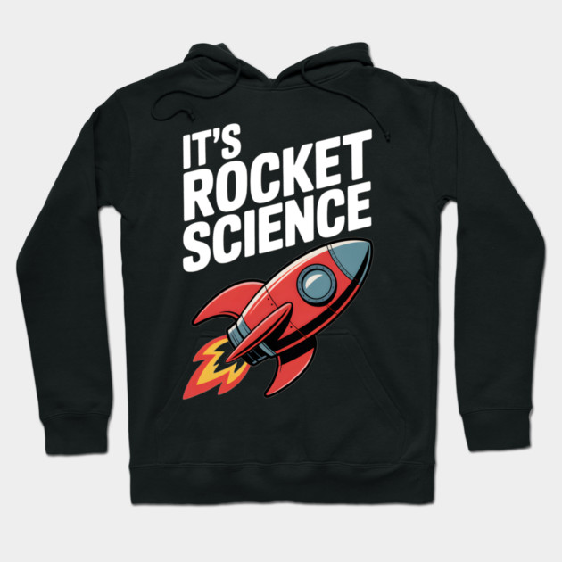 It’s Rocket Science Hoodie by Frank Ring