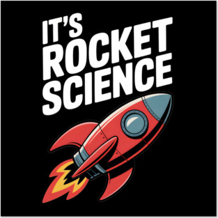It’s Rocket Science Posters and Art