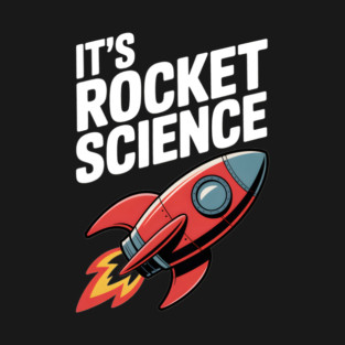 It’s Rocket Science T-Shirt