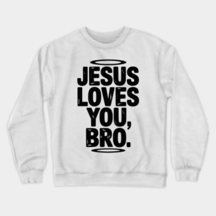 Jesus Loves You Bro Crewneck Sweatshirt