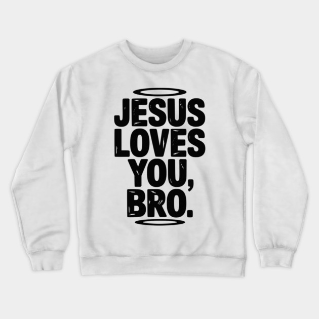 Jesus Loves You Bro Crewneck Sweatshirt by Frank Ring