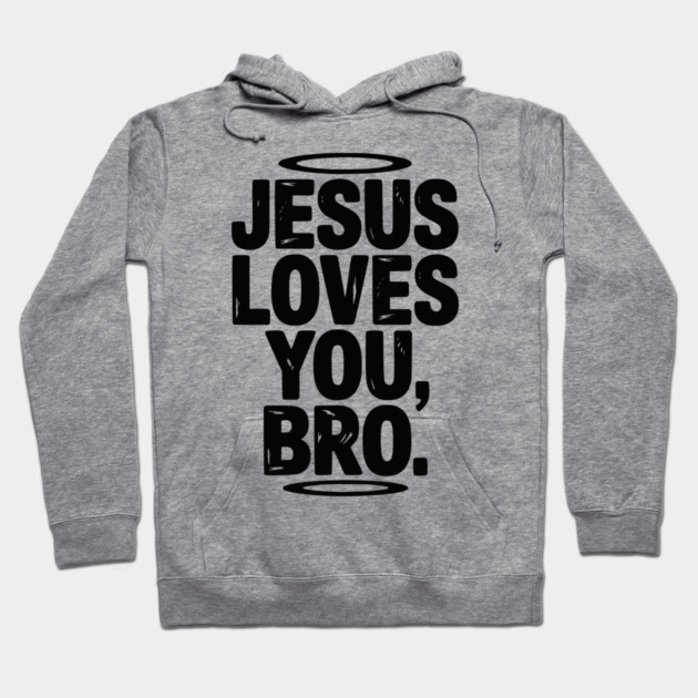 Jesus Loves You Bro Hoodie by Frank Ring