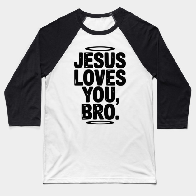 Jesus Loves You Bro Baseball T-Shirt by Frank Ring