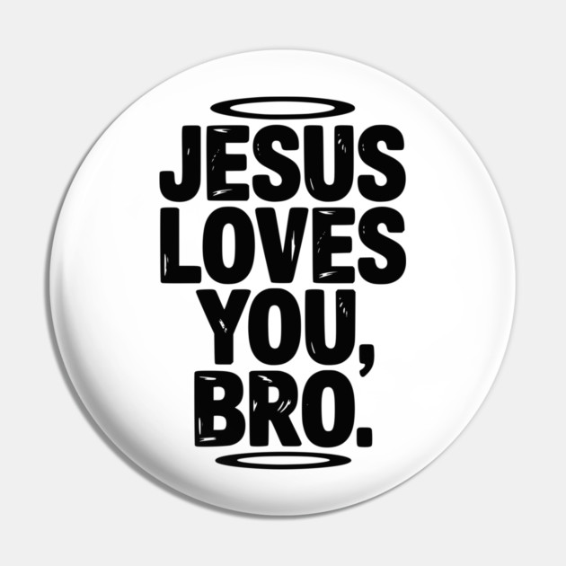Jesus Loves You Bro Pin by Frank Ring