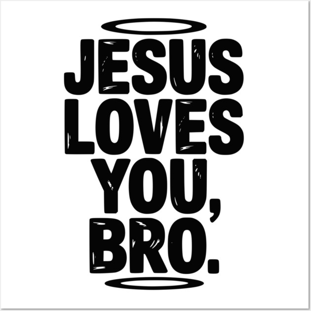 Jesus Loves You Bro Wall Art by Frank Ring