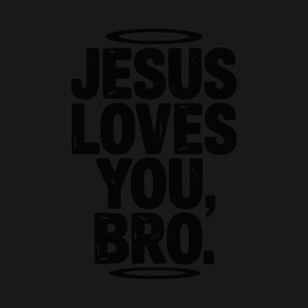 Jesus Loves You Bro by Frank Ring