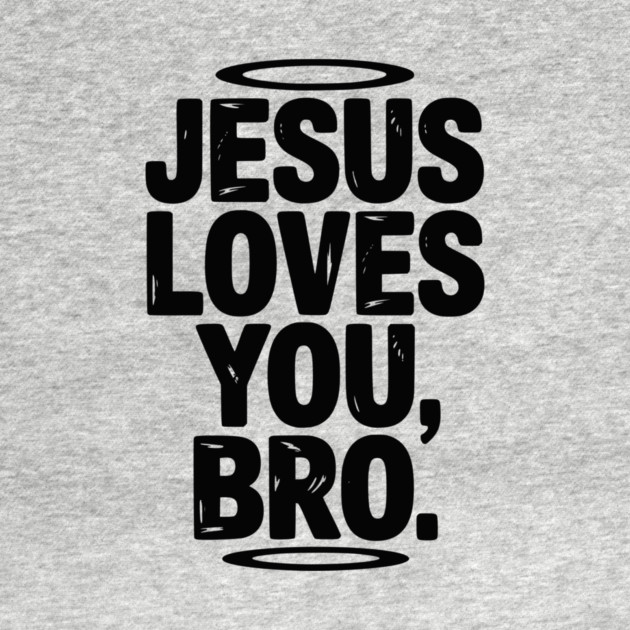 Jesus Loves You Bro by Frank Ring