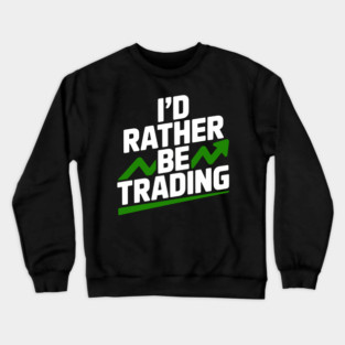 I’d Rather Be Trading Crewneck Sweatshirt