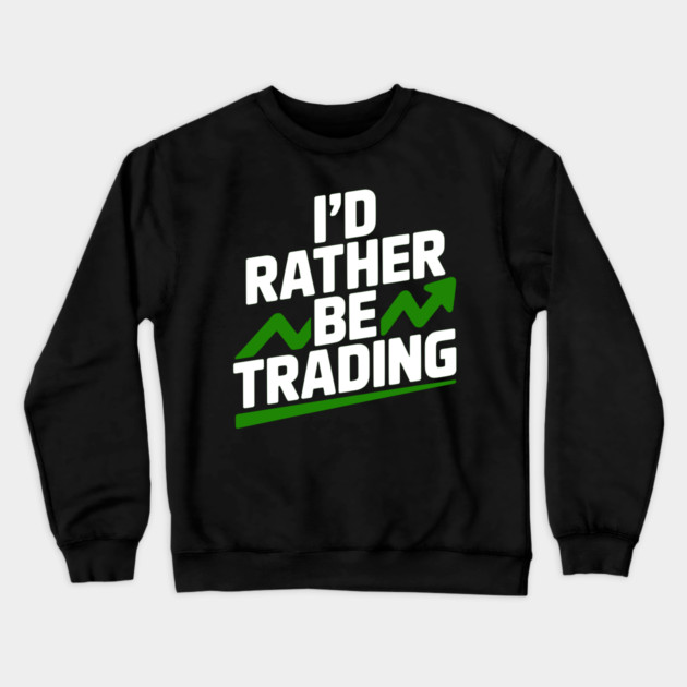 I’d Rather Be Trading Crewneck Sweatshirt by Frank Ring