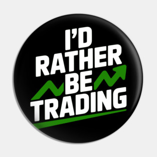 I’d Rather Be Trading Pin