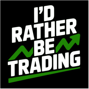 I’d Rather Be Trading Posters and Art